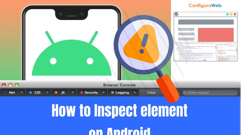 How to Inspect element
on Android